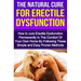 The Natural Cure For Erectile Dysfunction: How to cure Erectile Dysfunction and Impotency Permanently