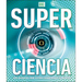 Super Ciencia (Super Science Encyclopedia): Los Avances Que Están Cambiando El Mundo