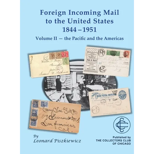 Foreign Incoming Mail to the United States 1844-1951 Vol II The Pacific and the Americas - Hardcover