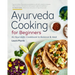 Ayurveda Cooking for Beginners: An Ayurvedic Cookbook to Balance and Heal