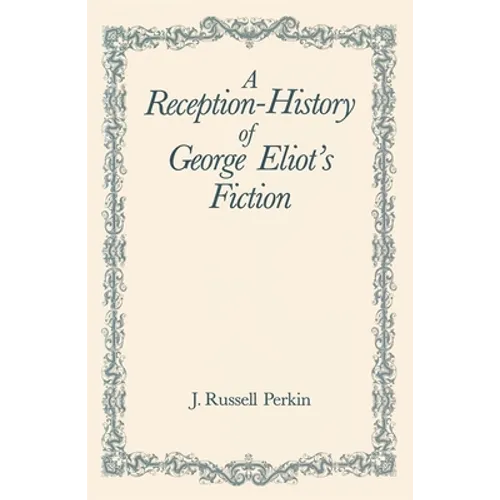 A Reception-History of George Eliot's Fiction