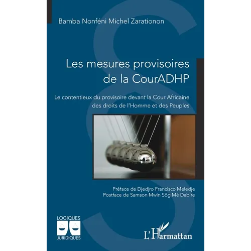 Les mesures provisoires de la CourADHP: Le contentieux du provisoire devant la Cour Africaine des droits de l'Homme et des Peuples