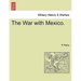 The War with Mexico.