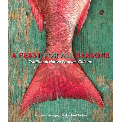 A Feast for All Seasons: Traditional Native Peoples' Cuisine