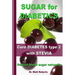 SUGAR for DIABETICS - Cure DIABETES type 2 with STEVIA: Reduce blood sugar naturally