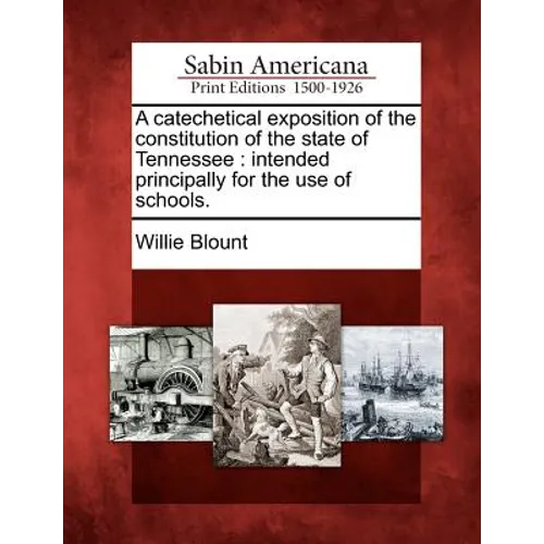 A Catechetical Exposition of the Constitution of the State of Tennessee: Intended Principally for the Use of Schools.