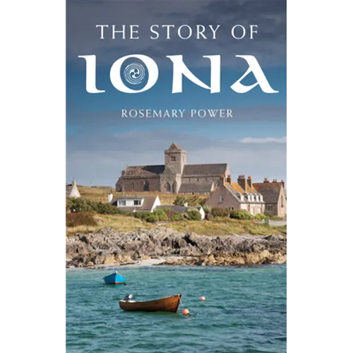 The Story of Iona: An Illustrated History and Guide