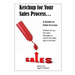 Ketchup for Your Sales Process: A Guide for Sales Success - Written for you the sales leader, as well as for the rep in the field