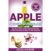 Apple Cider Vinegar: Holistic Apple Cider Recipes & Uses for Health, Beauty, Cooking & Home