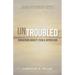 Untroubled: Conquering Anxiety, Fear, and Depression