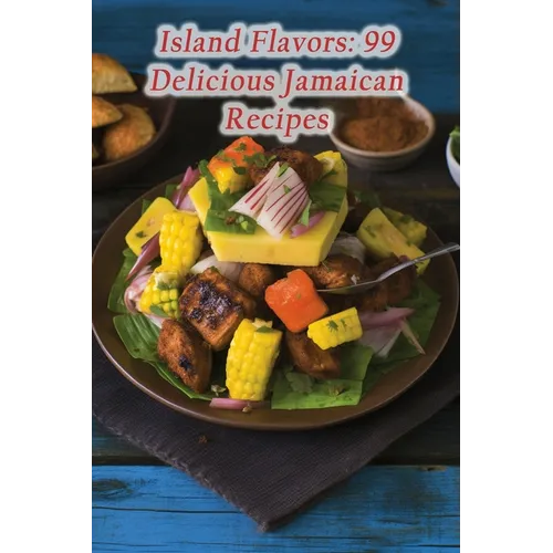 Island Flavors: 99 Delicious Jamaican Recipes