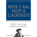Why I Am Not a Calvinist