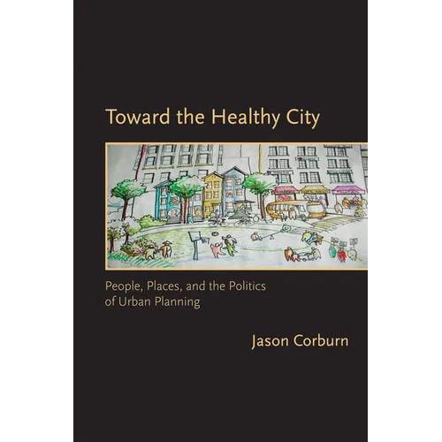 Toward the Healthy City: People, Places, and the Politics of Urban Planning