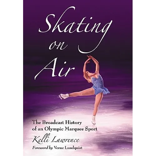 Skating on Air: The Broadcast History of an Olympic Marquee Sport