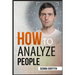 How to АnАlyzЕ PЕoplЕ: Body Language and Behavioral Psychology. The Definitive Guide to Reading People Fast and Accurate