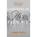 Ushering In His Presence: A Ministry Model for Serving in the Church