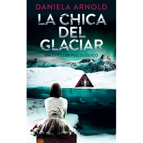 La Chica del Glaciar: Un thriller psicológico