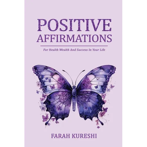 Positive Affirmations: For Health Wealth And Success In Your Life