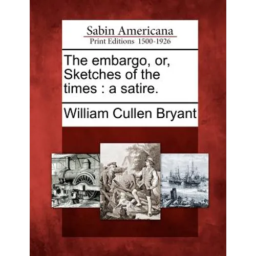 The Embargo, Or, Sketches of the Times: A Satire.