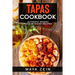 Tapas Cookbook: Authentic Spanish Food In 75 Easy Recipes
