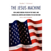 The Jesus Machine: How James Dobson, Focus on the Family, and Evangelical America Are Winning the Culture War