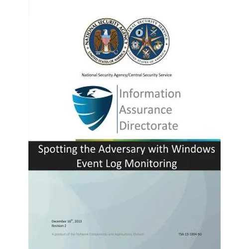 Information Assurance Directorate: Spotting the Adversary with Windows Event Log Monitoring