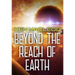 Beyond the Reach of Earth