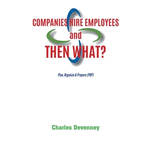Companies Hire Employees and THEN WHAT?: Plan, Organize & Prepare (POP)