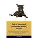 Dutch Shepherd (Hollandse Herder) Guide Dutch Shepherd Guide Includes: Dutch Shepherd Training, Diet, Socializing, Care, Grooming, and More