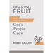 Bearing Fruit, Revised and Updated: What Happens When God's People Grow