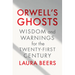 Orwell's Ghosts: Wisdom and Warnings for the Twenty-First Century