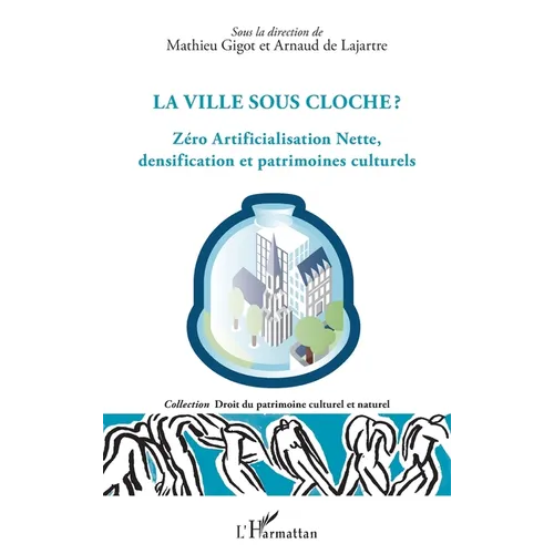 La ville sous cloche ?: Zéro Artificialisation Nette, densification et patrimoines culturels