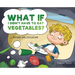 What If I Didn't Have to Eat Vegetables?