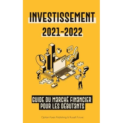 Investissement 2021-2022: Guide du Marché Financier pour les Débutants (Actions, Obligations, ETF, Fonds Indiciels et REIT - avec 101 Conseils et Stra