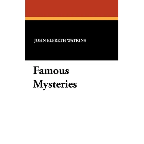 Famous Mysteries: Curious and Fantastic Riddles of Human Life That Have Never Been Solved