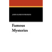 Famous Mysteries: Curious and Fantastic Riddles of Human Life That Have Never Been Solved