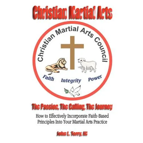 Christian Martial Arts: The Passion, The Calling The Journey