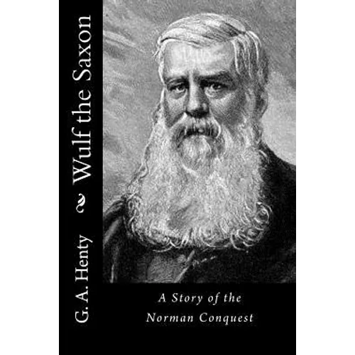 Wulf the Saxon: A Story of the Norman Conquest