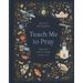 Teach Me to Pray: Praying God's Word from A to Z