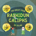 The Great Four Rashidun Caliphs of Islam: The Life Story of Four Great Companions of Prophet Muhammad ﷺ