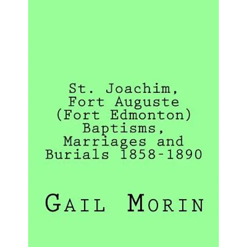St. Joachim, Fort Auguste (Fort Edmonton) 1858-1890: https: //www.createspace.com/Member/Dashboard.do