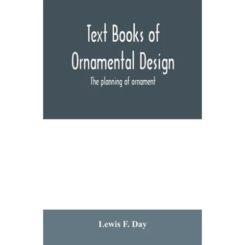 Text Books of Ornamental Design; The planning of ornament