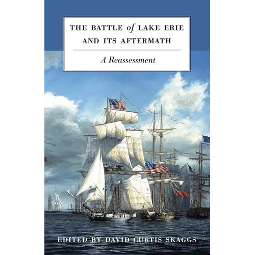 The Battle of Lake Erie and Its Aftermath: A Reassessment