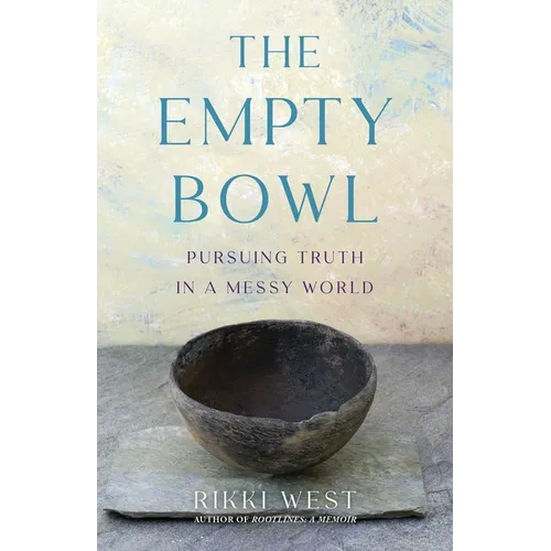 The Empty Bowl: Pursuing Truth in a Messy World