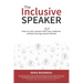 The Inclusive Speaker: How to Truly Connect With All of Your Audience Without Leaving Anyone Behind