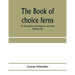 The book of choice ferns: for the garden, conservatory, and stove: describing and giving explicit cultural directions for the best and most stri