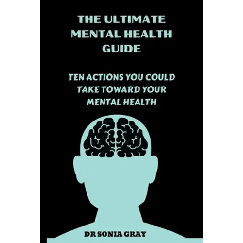 The Ultimate Mental Health Guide: Ten Actions You Could Take Toward Your Mental Health