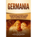 Germania: A Captivating Guide to the History of a Region in Europe Where Germanic Tribes Dominated and How It Transformed into Germany