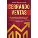 Cerrando Ventas: Conviértete en un Maestro Cerrando Ventas y Perfecciona el Arte de Venderla a Cualquiera Tanto en Persona Como en Línea