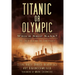 Titanic or Olympic: Which Ship Sank?: The Truth Behind the Conspiracy